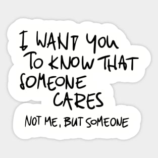 I Wan't You To Know That Someone Cares Sticker
